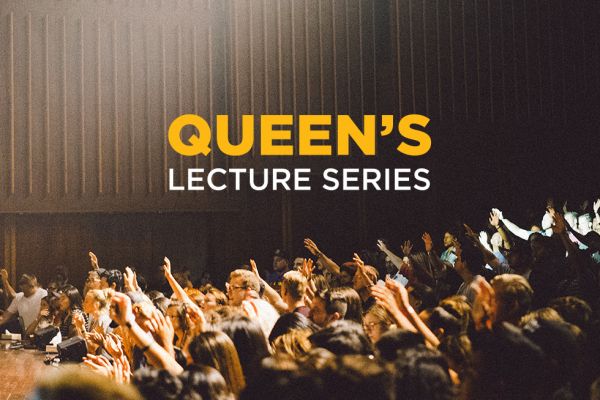 Queen's Lecture Series.