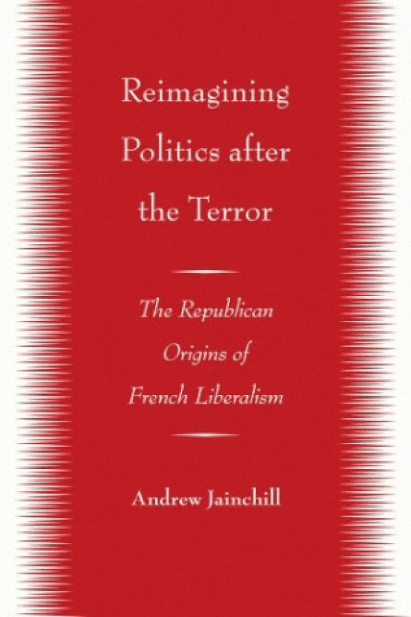 Reimagining Politics after the Terror: The Republican Origins of French Liberalism