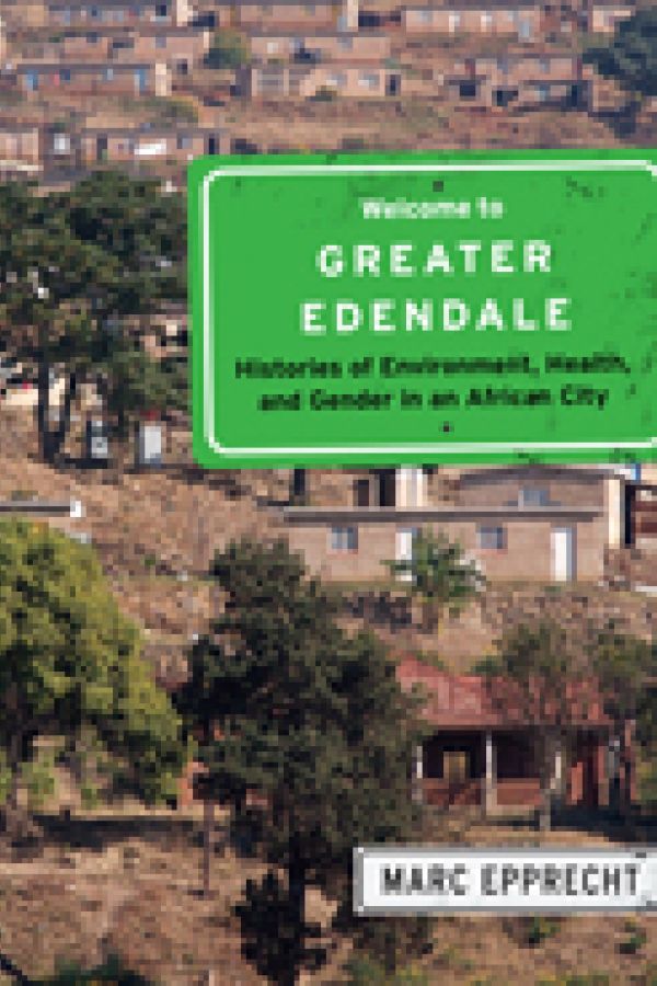 Welcome to Greater Edendale: Environment, Health, and the History of Development in an African City