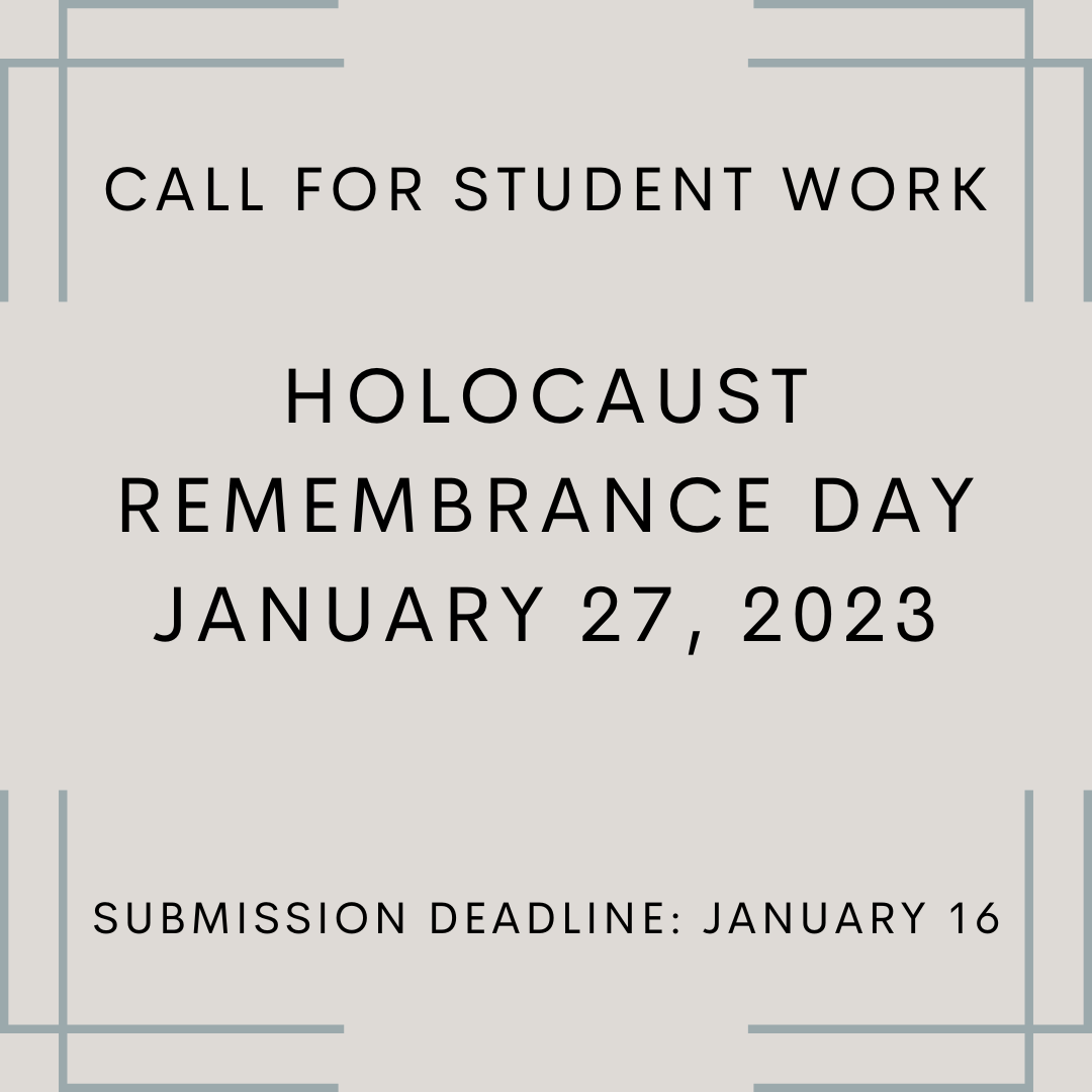 A grey image with black text reading: "Call for student work Holocaust Remembrance Day January 27th, 2023 Submission deadline January 16th"