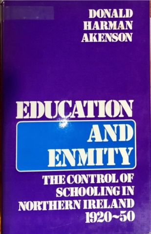 Education and Enmity. The Control of Schooling in Northern Ireland 1920-50.