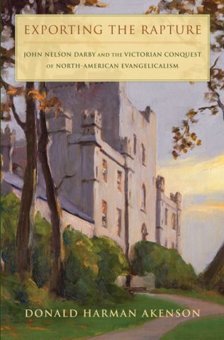 Exporting the Rapture: John Nelson Darby and the Victorian Conquest of North American Evangelicalism