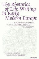The Rhetorics of Life-Writing in Early Modern Europe: Forms of Biography from Cassandra Fedele to Louis XIV
