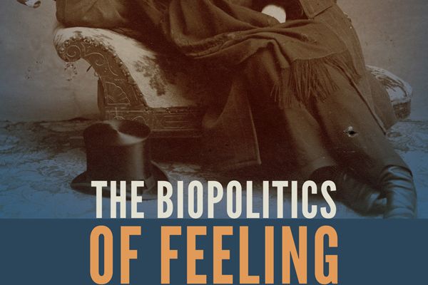 The Biopolitics of Feeling: Race, Sex, and Science in the Nineteenth Century