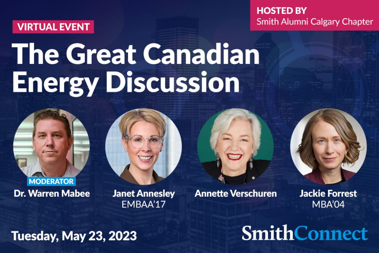 The Great Canadian Energy Discussion hosted by the Smith Alumni Calgary Chapter with head shots of Dr. Warren Mabee, Janet Annesley, Annette Verschuren, Jackie Forrest on Tuesday May 23, 2023