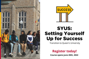 Graphic shows a picture of students sitting on a bench. Text reads SYUS: Setting Yourself Up for Success. Transition to Queen's University. Course opens June 20th 2022.