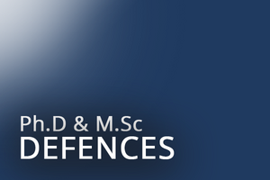 Ph.D and M.Sc Defences