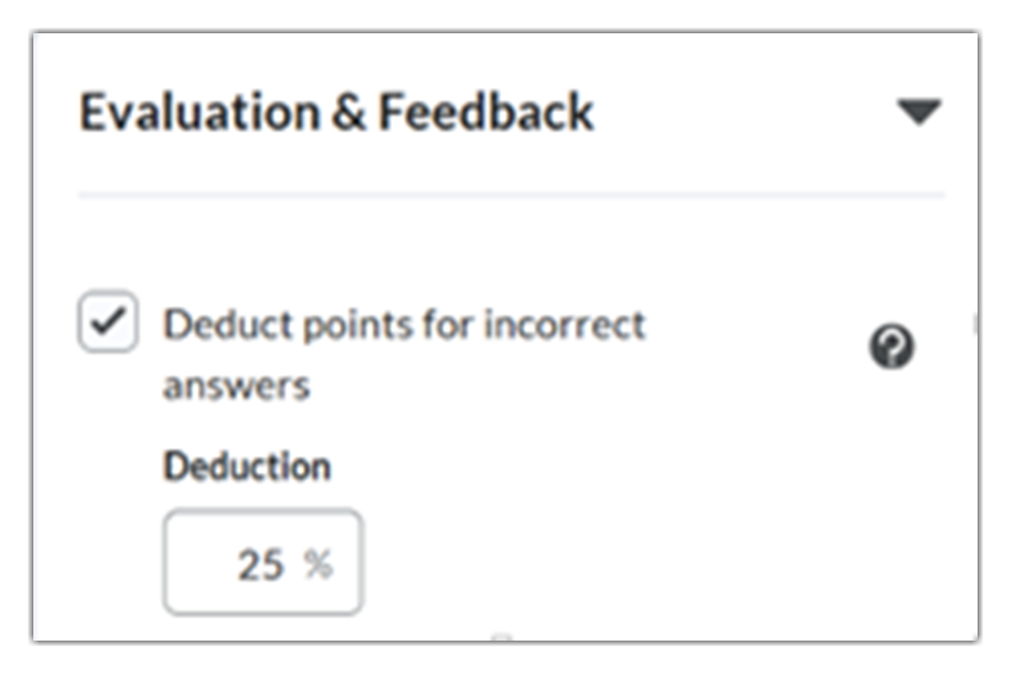Under Evaluation & Feedback, select Deduct points for incorrect answers and enter a Deduction percentage.