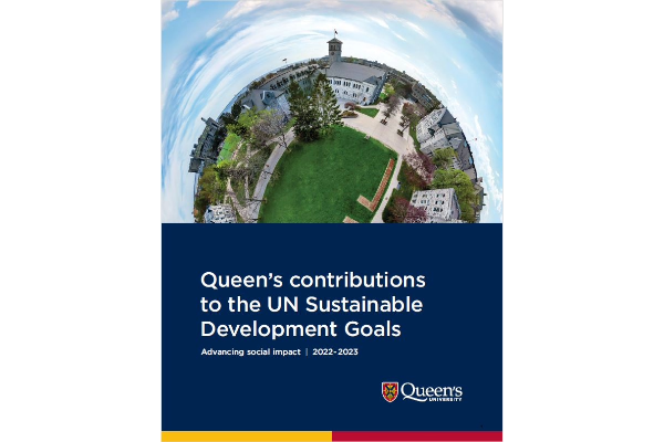 [Report cover including aerial photo of Queen's campus and text: Queen's contributions to the UN Sustainable Development Goals - Advancing social impact | 2022-2023]